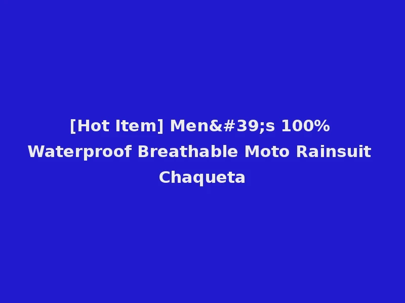 [Hot Item] Men's 100% Waterproof Breathable Moto Rainsuit Chaqueta