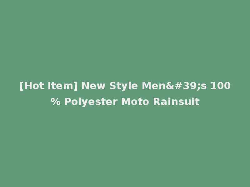 [Hot Item] New Style Men's 100% Polyester Moto Rainsuit