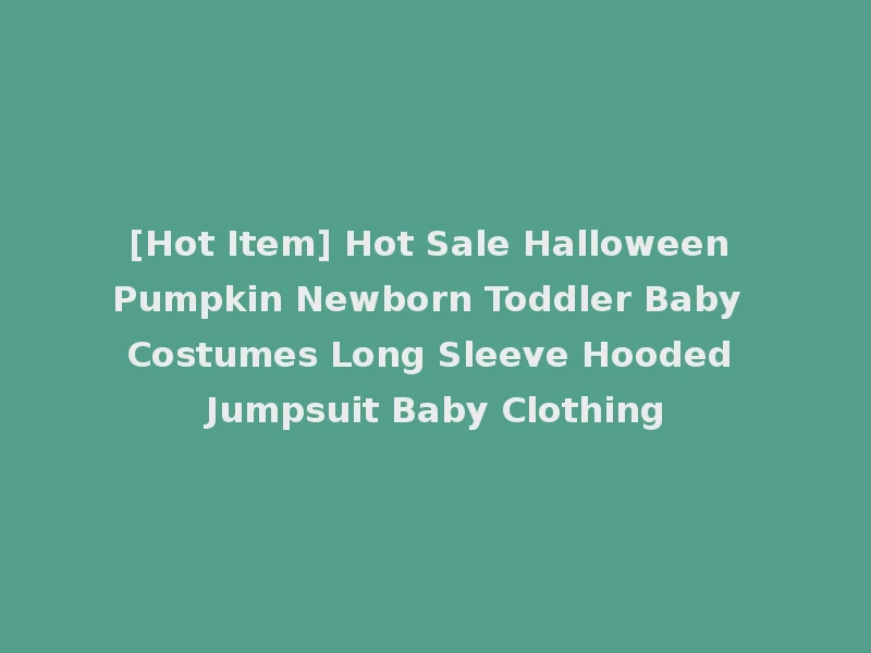 [Hot Item] Hot Sale Halloween Pumpkin Newborn Toddler Baby Costumes Long Sleeve Hooded Jumpsuit Baby Clothing