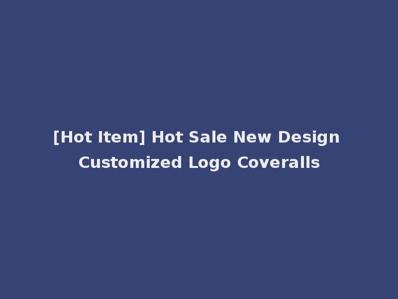 [Hot Item] Hot Sale New Design Customized Logo Coveralls