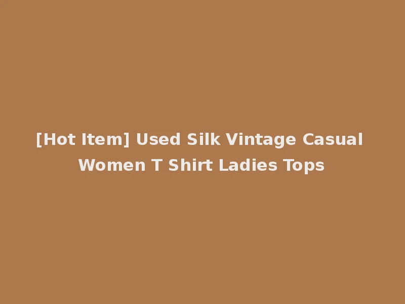 [Hot Item] Used Silk Vintage Casual Women T Shirt Ladies Tops