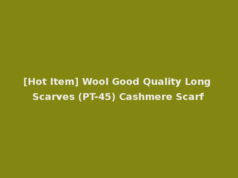 [Hot Item] Wool Good Quality Long Scarves (PT-45) Cashmere Scarf