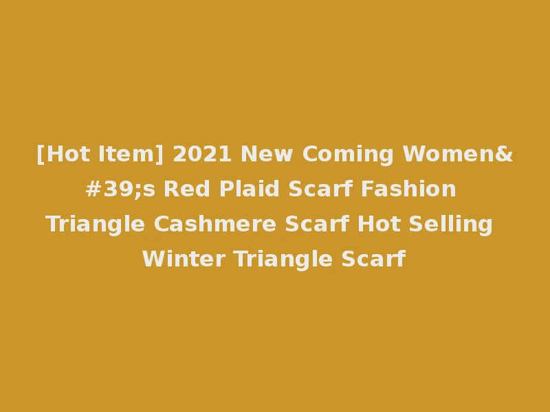 [Hot Item] 2021 New Coming Women's Red Plaid Scarf Fashion Triangle Cashmere Scarf Hot Selling Winter Triangle Scarf