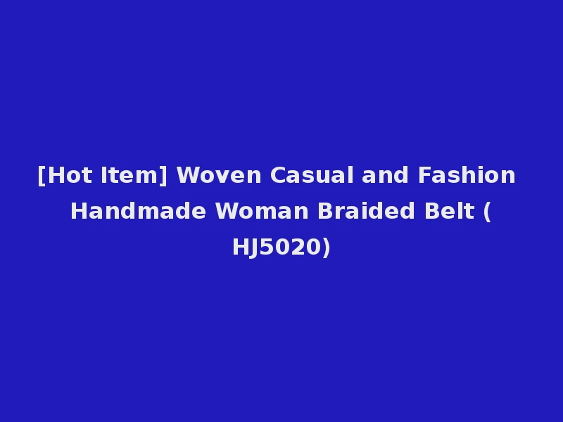 [Hot Item] Woven Casual and Fashion Handmade Woman Braided Belt (HJ5020)