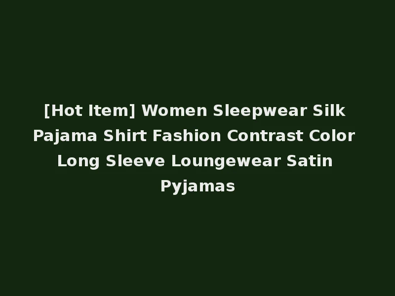 [Hot Item] Women Sleepwear Silk Pajama Shirt Fashion Contrast Color Long Sleeve Loungewear Satin Pyjamas