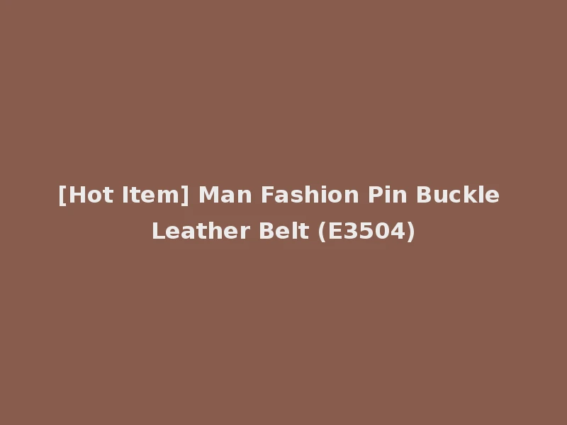 [Hot Item] Man Fashion Pin Buckle Leather Belt (E3504)
