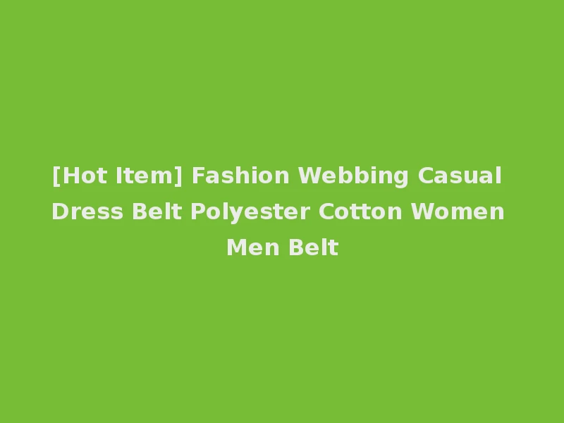 [Hot Item] Fashion Webbing Casual Dress Belt Polyester Cotton Women Men Belt