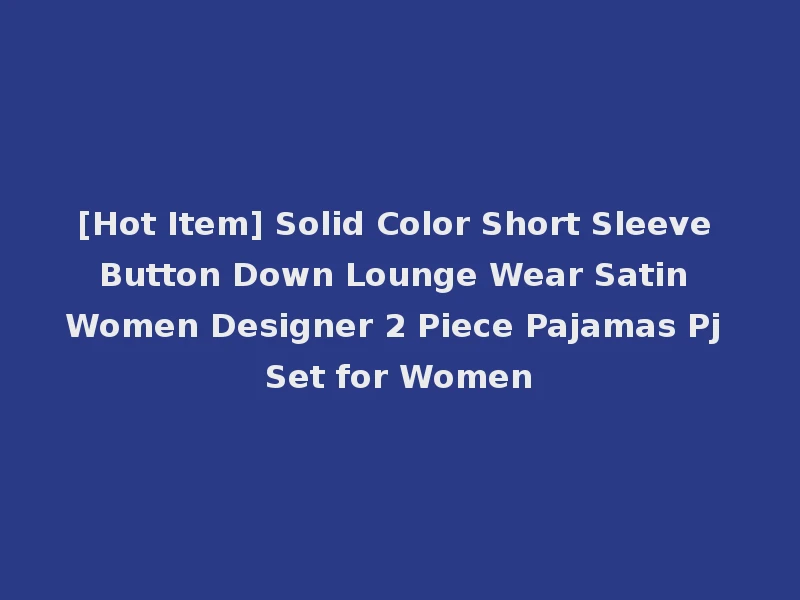 [Hot Item] Solid Color Short Sleeve Button Down Lounge Wear Satin Women Designer 2 Piece Pajamas Pj Set for Women