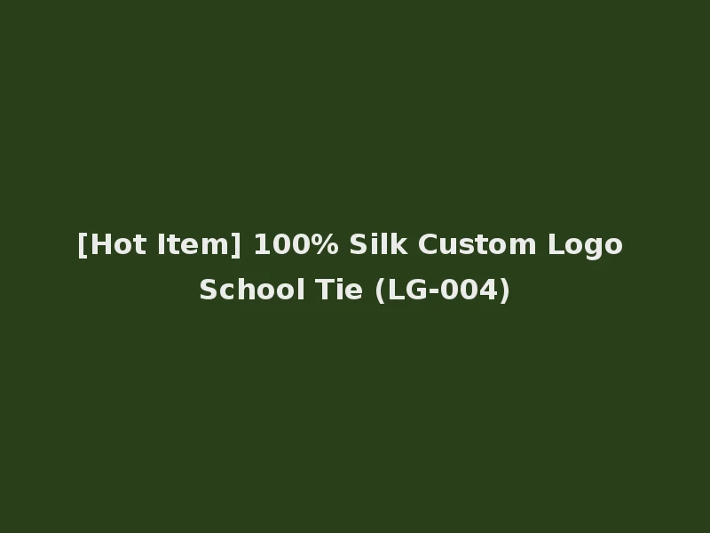[Hot Item] 100% Silk Custom Logo School Tie (LG-004)