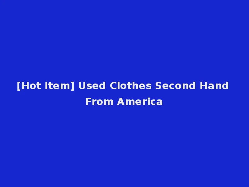 [Hot Item] Used Clothes Second Hand From America