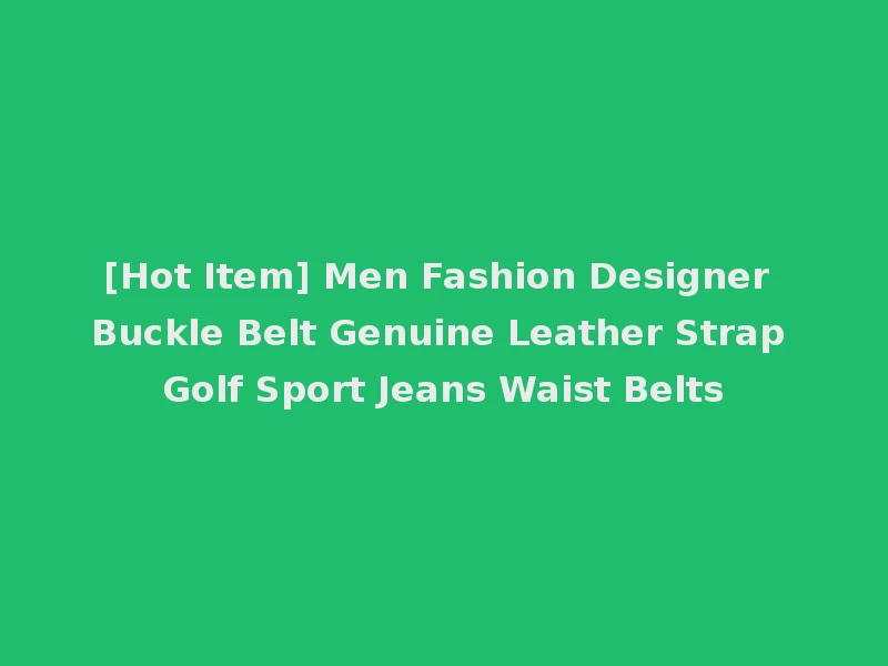[Hot Item] Men Fashion Designer Buckle Belt Genuine Leather Strap Golf Sport Jeans Waist Belts