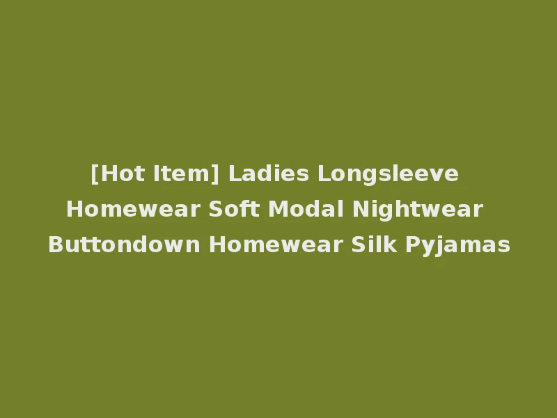 [Hot Item] Ladies Longsleeve Homewear Soft Modal Nightwear Buttondown Homewear Silk Pyjamas