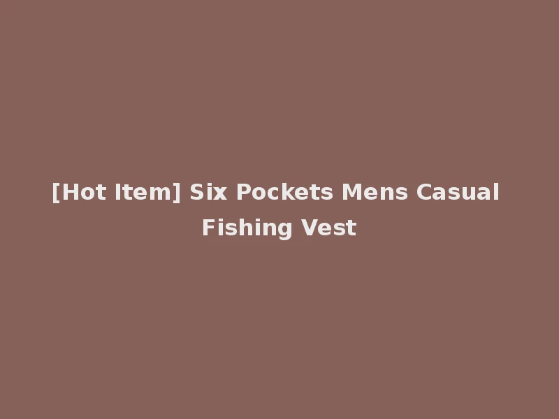 [Hot Item] Six Pockets Mens Casual Fishing Vest