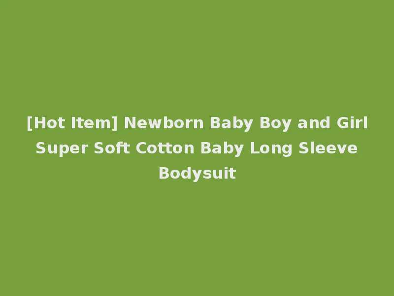 [Hot Item] Newborn Baby Boy and Girl Super Soft Cotton Baby Long Sleeve Bodysuit