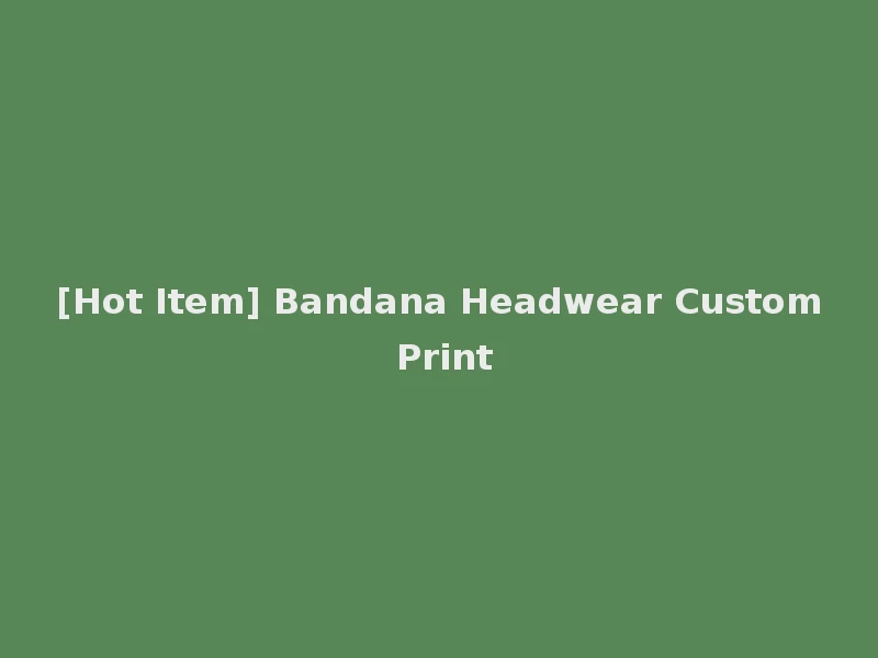 [Hot Item] Bandana Headwear Custom Print