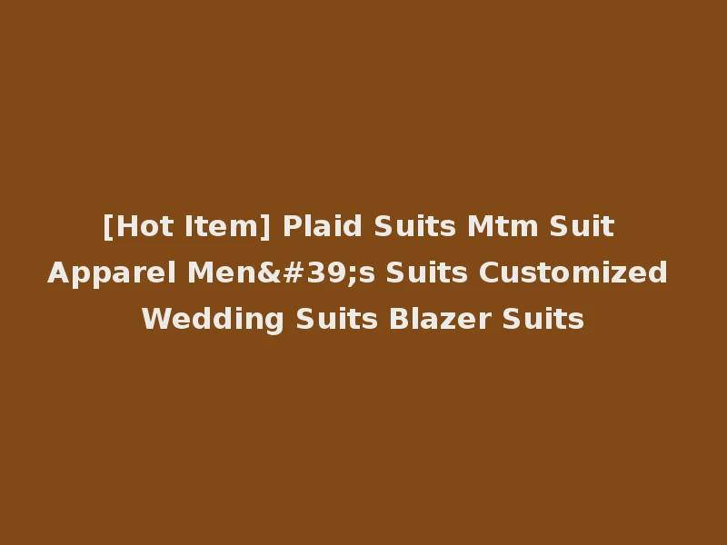 [Hot Item] Plaid Suits Mtm Suit Apparel Men's Suits Customized Wedding Suits Blazer Suits