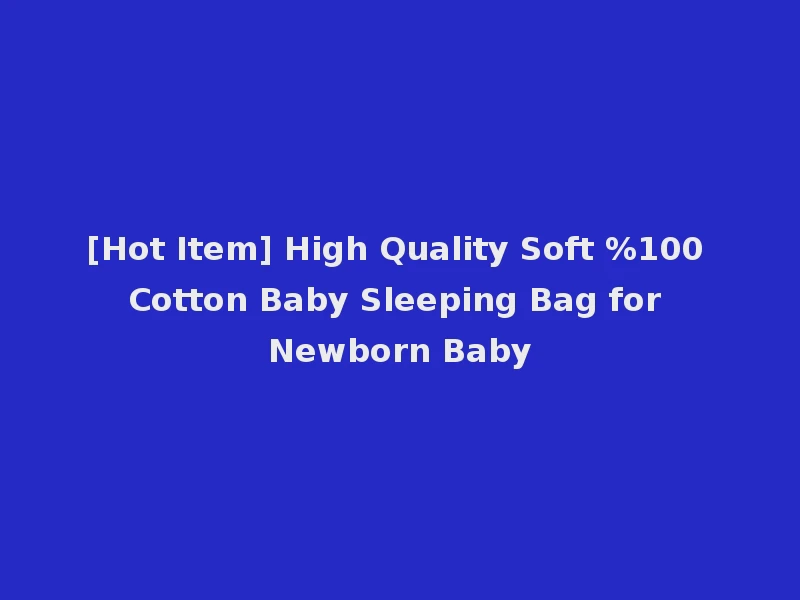 [Hot Item] High Quality Soft %100 Cotton Baby Sleeping Bag for Newborn Baby