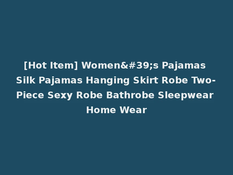 [Hot Item] Women's Pajamas Silk Pajamas Hanging Skirt Robe Two-Piece Sexy Robe Bathrobe Sleepwear Home Wear