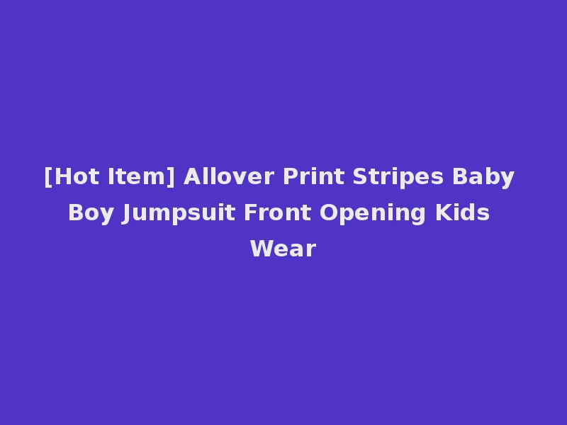 [Hot Item] Allover Print Stripes Baby Boy Jumpsuit Front Opening Kids Wear