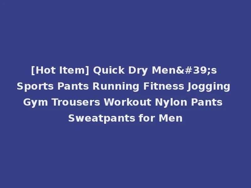 [Hot Item] Quick Dry Men's Sports Pants Running Fitness Jogging Gym Trousers Workout Nylon Pants Sweatpants for Men