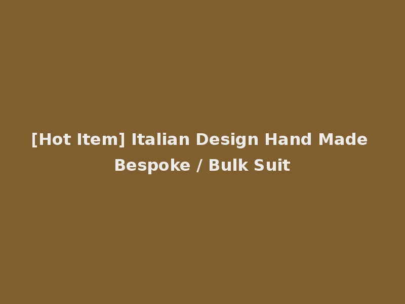 [Hot Item] Italian Design Hand Made Bespoke / Bulk Suit