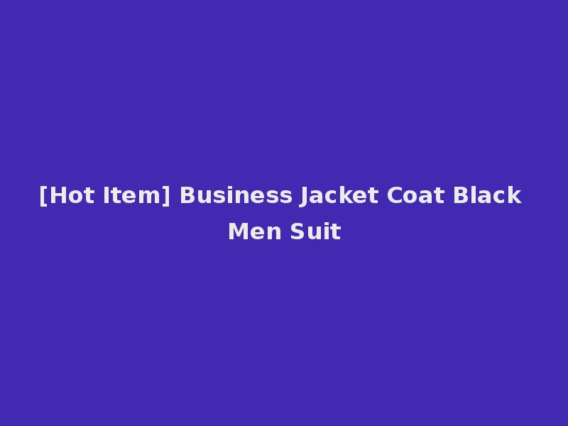 [Hot Item] Business Jacket Coat Black Men Suit