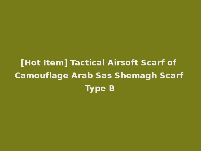 [Hot Item] Tactical Airsoft Scarf of Camouflage Arab Sas Shemagh Scarf Type B