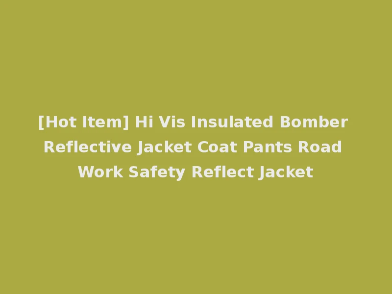 [Hot Item] Hi Vis Insulated Bomber Reflective Jacket Coat Pants Road Work Safety Reflect Jacket
