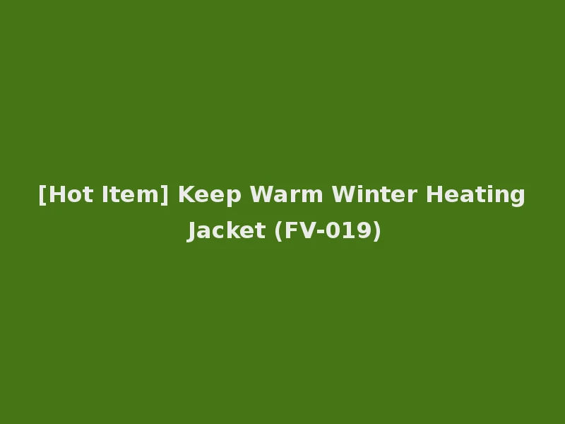 [Hot Item] Keep Warm Winter Heating Jacket (FV-019)