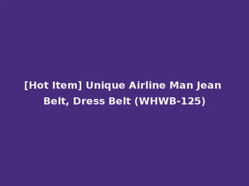 [Hot Item] Unique Airline Man Jean Belt, Dress Belt (WHWB-125)