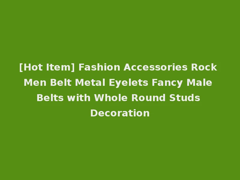 [Hot Item] Fashion Accessories Rock Men Belt Metal Eyelets Fancy Male Belts with Whole Round Studs Decoration