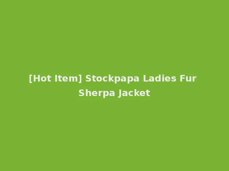 [Hot Item] Stockpapa Ladies Fur Sherpa Jacket