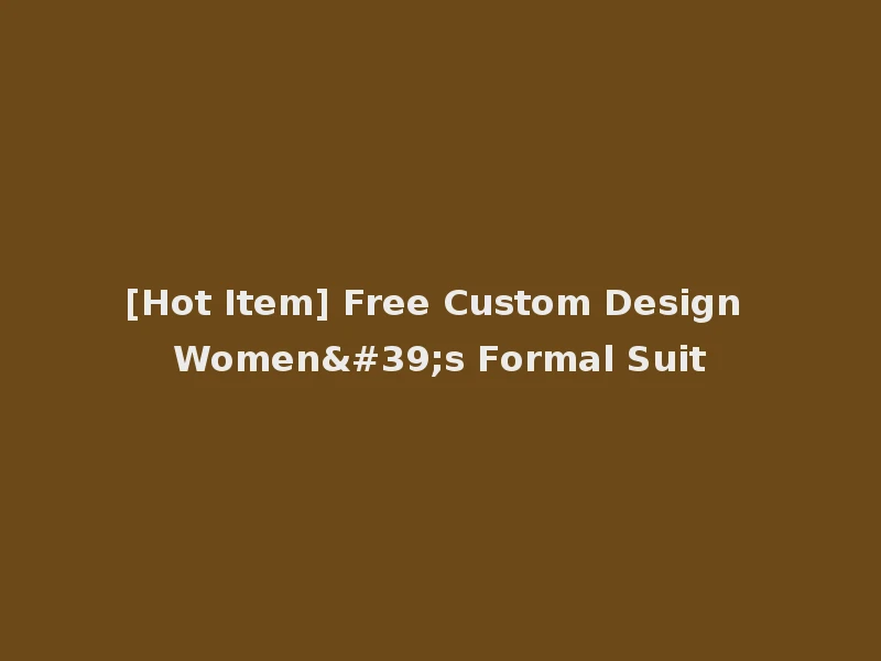 [Hot Item] Free Custom Design Women's Formal Suit