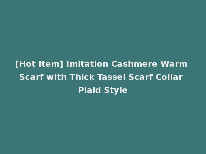 [Hot Item] Imitation Cashmere Warm Scarf with Thick Tassel Scarf Collar Plaid Style