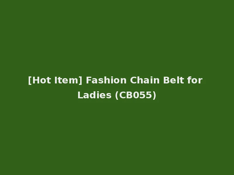 [Hot Item] Fashion Chain Belt for Ladies (CB055)