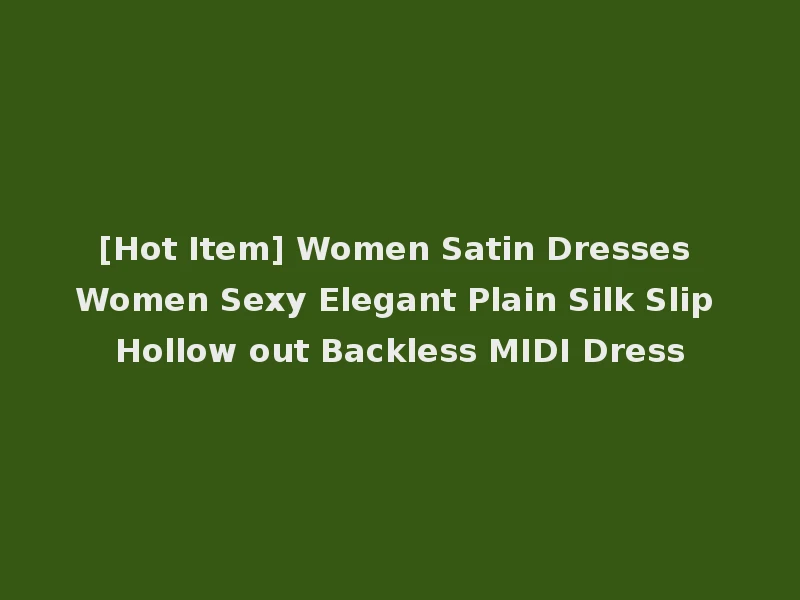 [Hot Item] Women Satin Dresses Women Sexy Elegant Plain Silk Slip Hollow out Backless MIDI Dress
