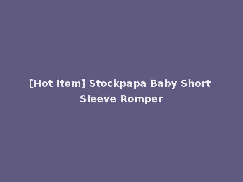 [Hot Item] Stockpapa Baby Short Sleeve Romper