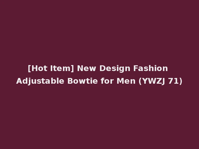 [Hot Item] New Design Fashion Adjustable Bowtie for Men (YWZJ 71)