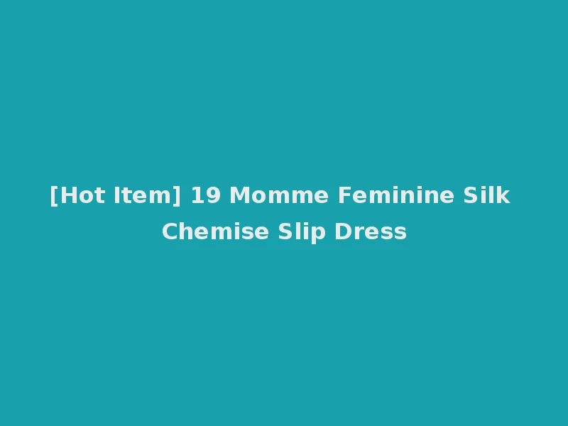 [Hot Item] 19 Momme Feminine Silk Chemise Slip Dress