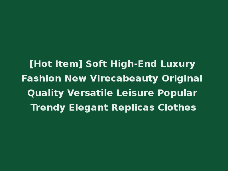 [Hot Item] Soft High-End Luxury Fashion New Virecabeauty Original Quality Versatile Leisure Popular Trendy Elegant Replicas Clothes
