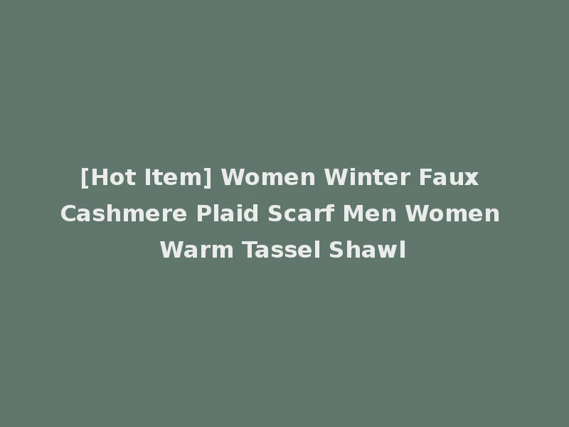 [Hot Item] Women Winter Faux Cashmere Plaid Scarf Men Women Warm Tassel Shawl