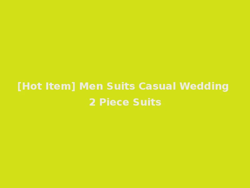 [Hot Item] Men Suits Casual Wedding 2 Piece Suits