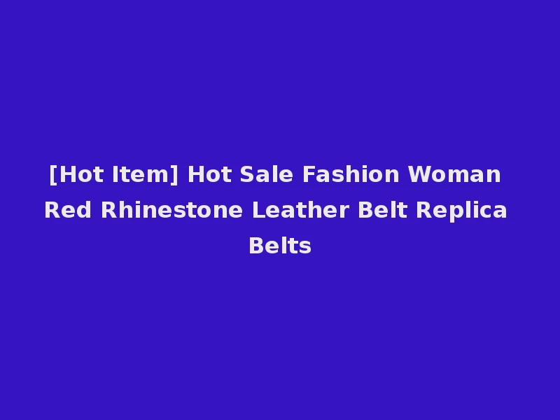 [Hot Item] Hot Sale Fashion Woman Red Rhinestone Leather Belt Replica Belts