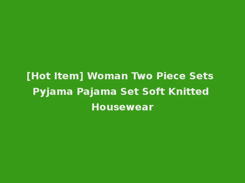 [Hot Item] Woman Two Piece Sets Pyjama Pajama Set Soft Knitted Housewear