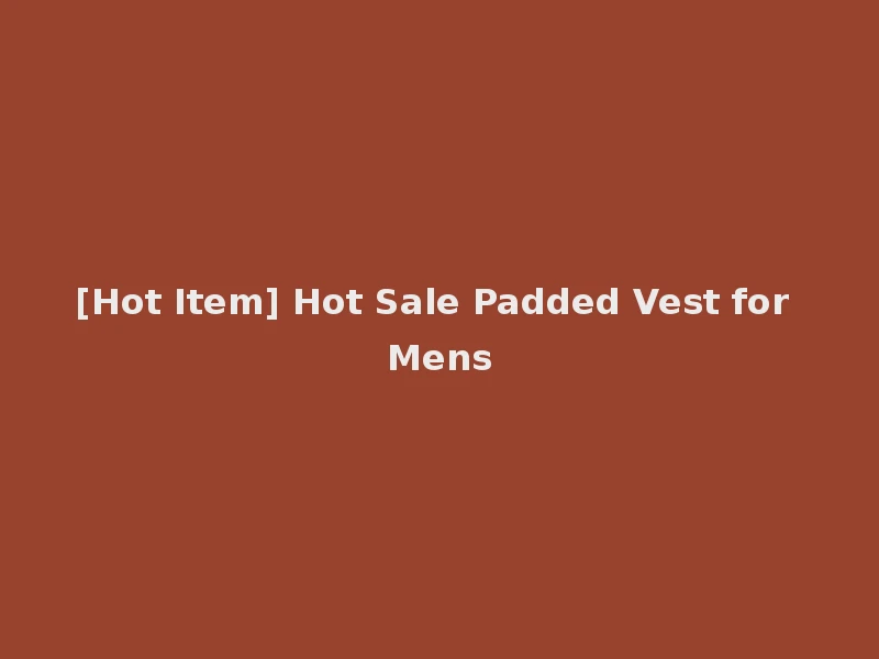 [Hot Item] Hot Sale Padded Vest for Mens