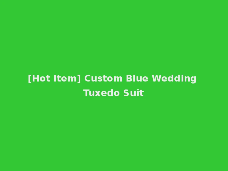 [Hot Item] Custom Blue Wedding Tuxedo Suit