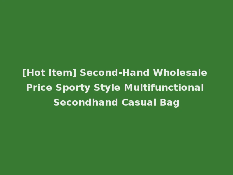 [Hot Item] Second-Hand Wholesale Price Sporty Style Multifunctional Secondhand Casual Bag