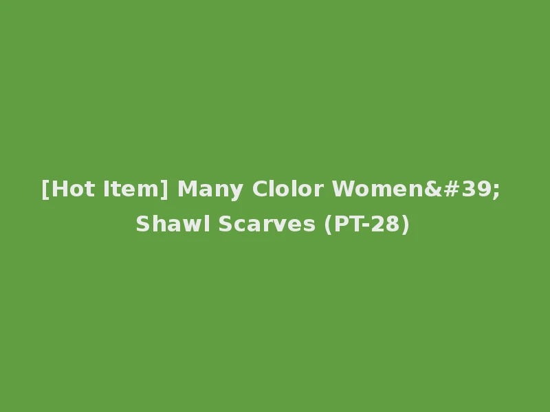 [Hot Item] Many Clolor Women' Shawl Scarves (PT-28)