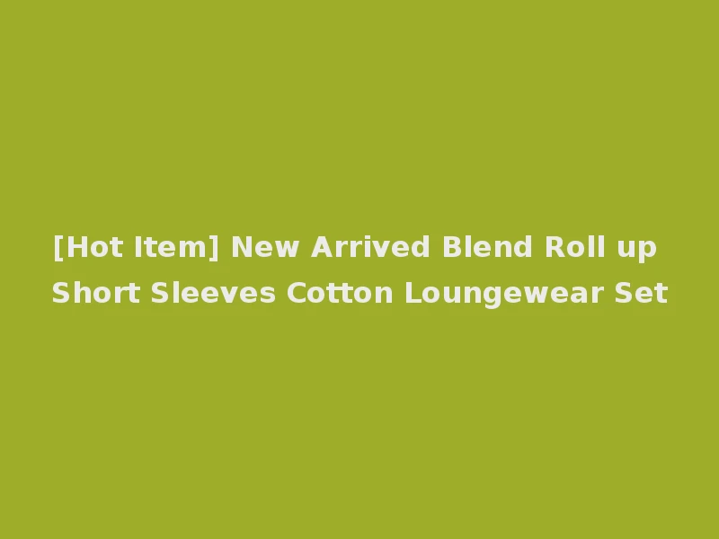 [Hot Item] New Arrived Blend Roll up Short Sleeves Cotton Loungewear Set