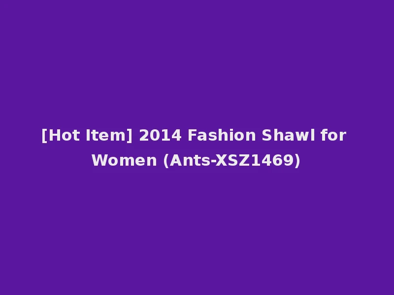 [Hot Item] 2014 Fashion Shawl for Women (Ants-XSZ1469)